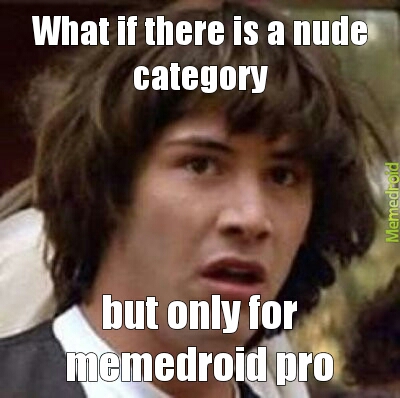 Nude Category Pro Meme By C Taract Memedroid