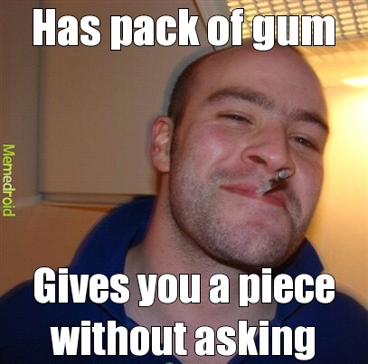 Good guy gives gum - meme