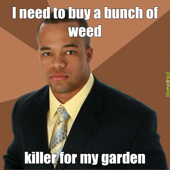 weed killer - meme