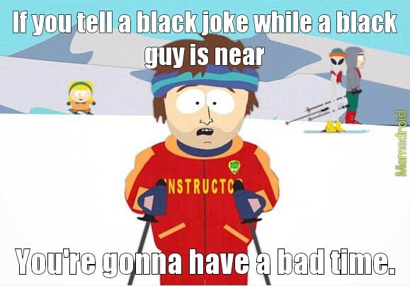 So a black guy walks into a bar...ohh - meme