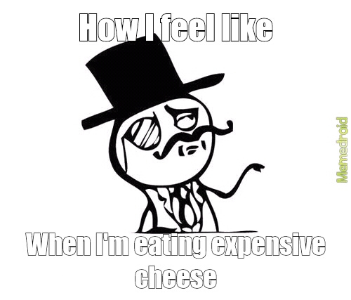 It only has to be more expensive than an average cheez - meme