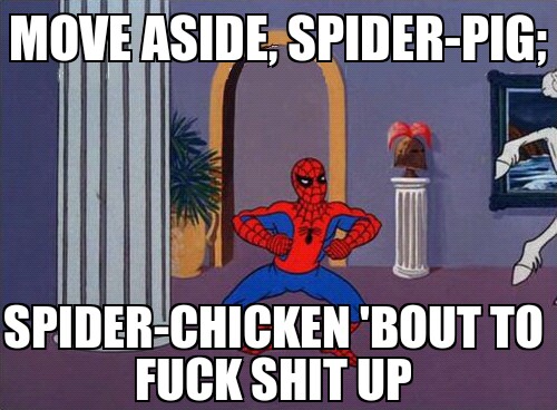Spider-pig will always have a place in my heart :).... as fat from bacon. - meme