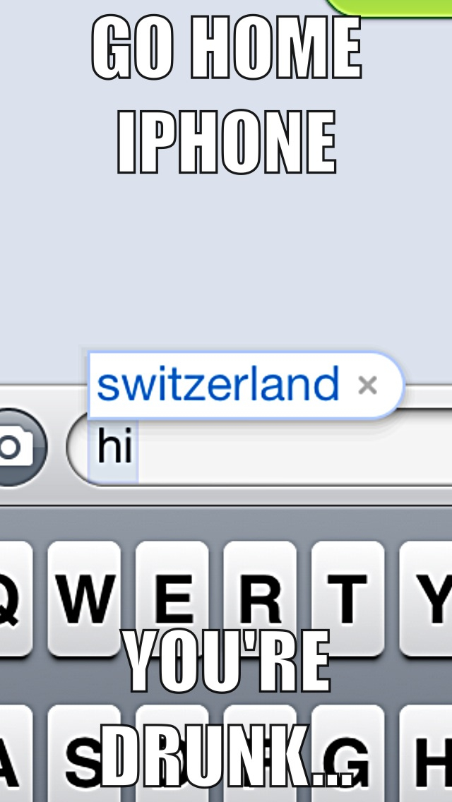 Go home iPhone you're drunk... - meme