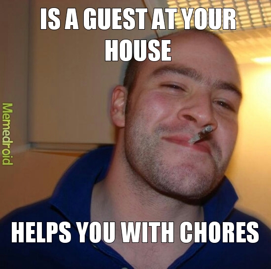 Man, I hate household chores. - meme