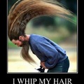 Whip my hair back and forth!!!!!!!