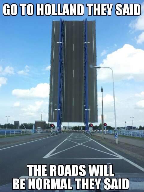 The Netherlands.. where roads are bridges - meme