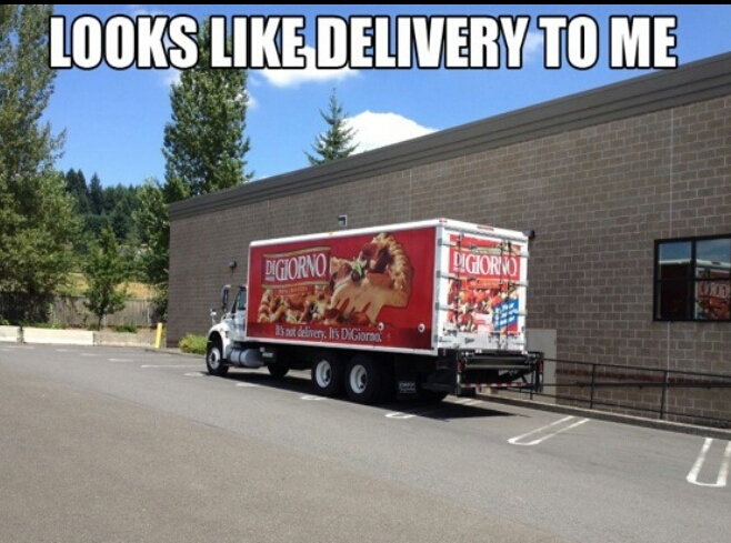 its not delivery its......oh wait - meme