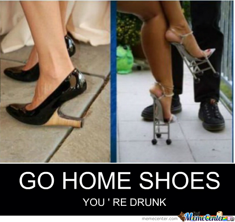 Go home Shoes, you're drunk! - meme