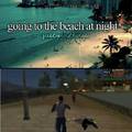 It's nice going to the beach at night