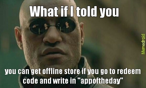 That's why I have offline store ;) - meme