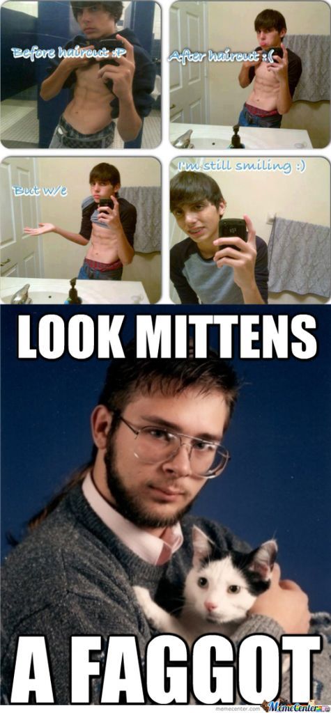 look mittens, a faggot. - meme