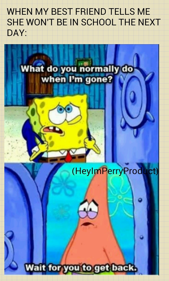 Idk if anyone thought of this yet but I was watching spongebob and was like I FEEL YOU BRO - meme