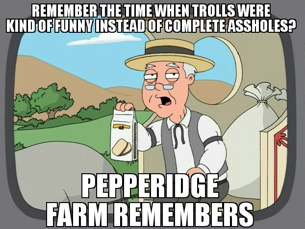 I miss our old trolls....... okay...... - meme