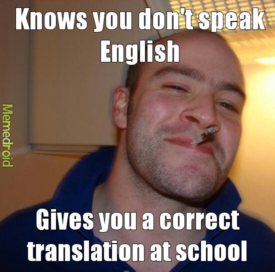 yes...he's now speaking another language - meme
