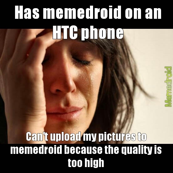 I have the HTC 4g LTE - meme