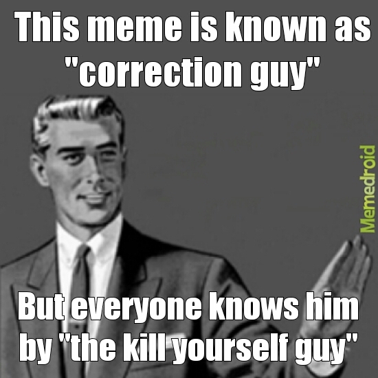 CORRECTION NOT KILL YOURSELF - meme