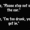 no drunk I'm not officer