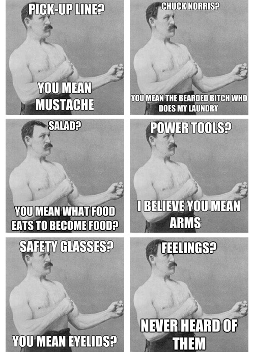 Manly man is manlier than you - meme