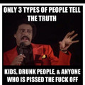 but a drunk kid thats pissed the fuck off...now Thats TRUTH