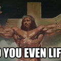 do you even lift, jesus