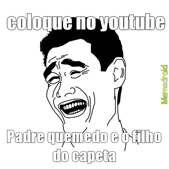 e de muitas risadas - Meme by pedrinhor1205 :) Memedroid