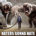haters gona hate