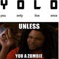unless you a zombie