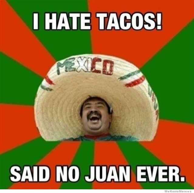 you hate tacos? - meme