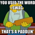 swaggers get a paddlin'