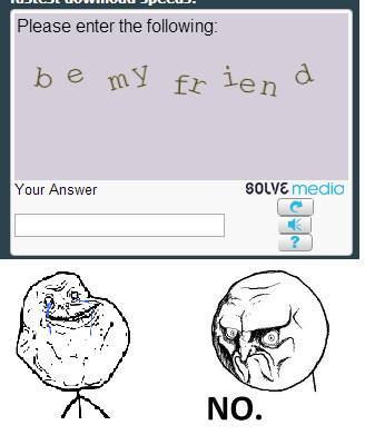 NO ONE IS YOUR FRIEND CAPTCHA - meme