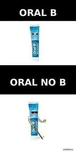 Oral b Oral no b - meme