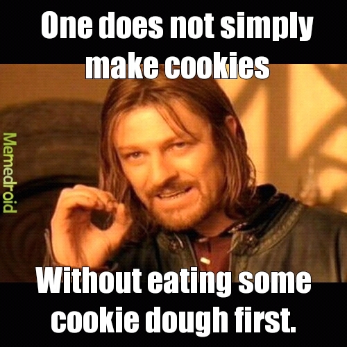 Cookie dough...yum! - meme