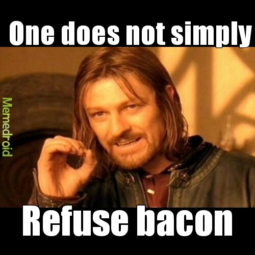 Eat ALL the bacon - meme
