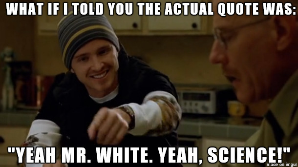 Yeah, Mr. White. Yeah, science. - meme