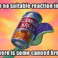 canned bread usually makes things ok! :D