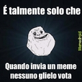 Povero forever alone...