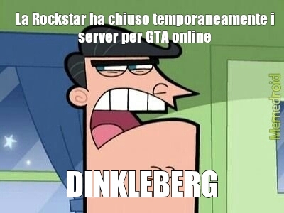I Dinkleberg hanno attaccato la Rockstar - meme