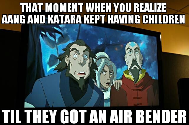 Aang really wanted an air bender   :P - meme