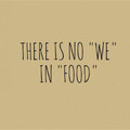 there is only I in food :)