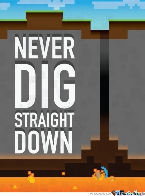 Never dig straight down... - meme