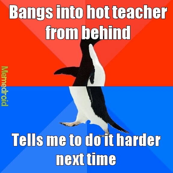 Ever had a hot teacher? - meme