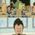 Fifth commebt getts to be Beavis, Sixth getts to be Butthead