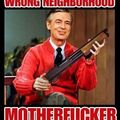 Mr. Rogers isn't happy with you!