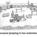 Coz Jumping is too damn Mainstream...