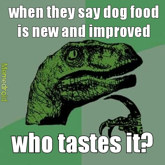 ever eat dog food when you were younger? - meme