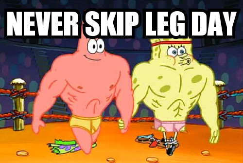 Never skip leg day - meme