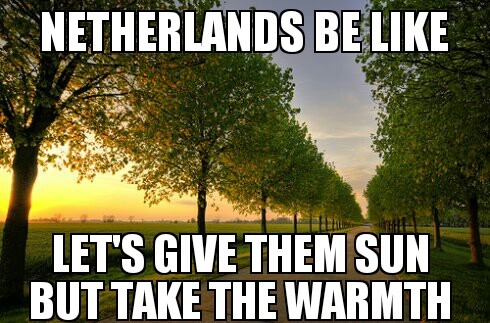 The Netherlands.. looks so beautifull but isn't.. - meme
