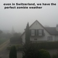 Zombie weather in Switzerland 
