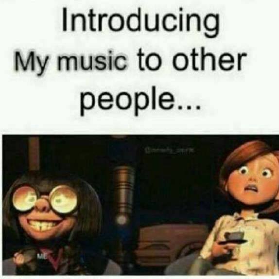 everytime i scare the sh!t out of people with music - meme