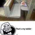 That's my table!